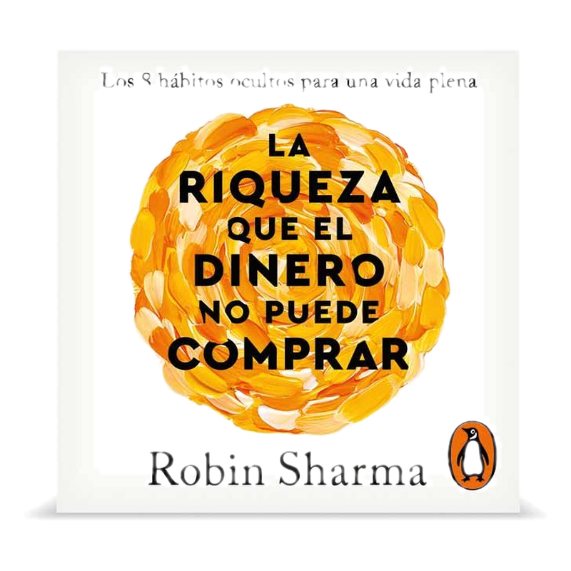 La Riqueza Que El Dinero No Puede Comprar - Robin Sharma